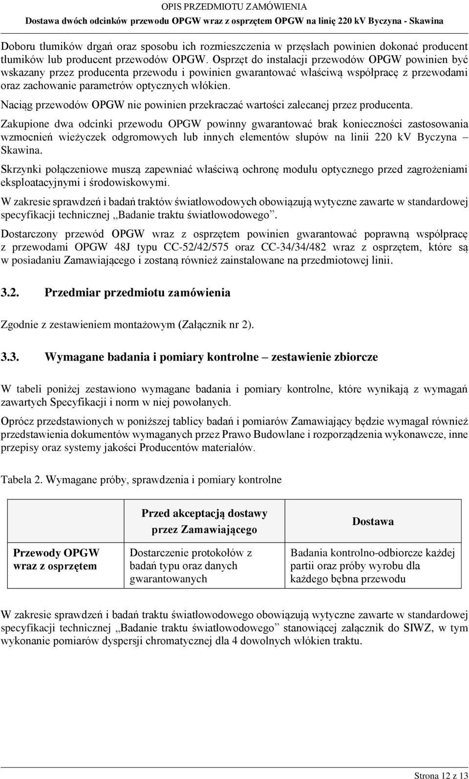 Naciąg przewodów OPGW nie powinien przekraczać wartości zalecanej przez producenta.