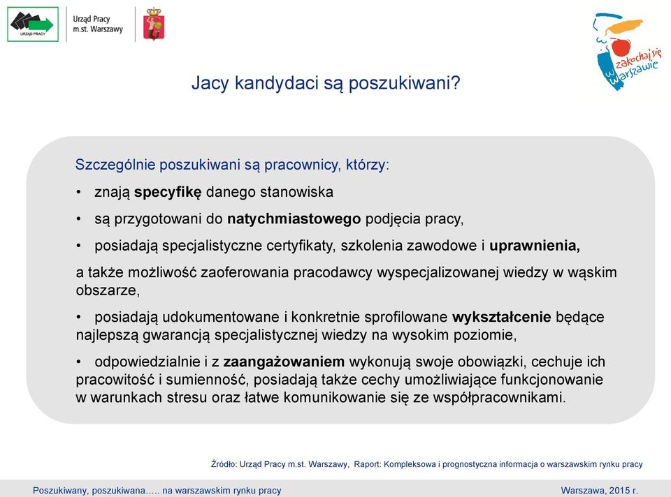 uprawnienia, a także możliwość zaoferowania pracodawcy wyspecjalizowanej wiedzy w wąskim obszarze, posiadają udokumentowane i konkretnie sprofilowane wykształcenie będące najlepszą gwarancją