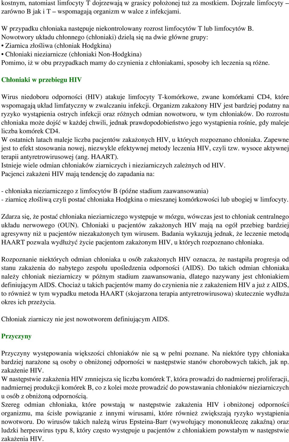 Nowotwory układu chłonnego (chłoniaki) dzielą się na dwie główne grupy: Ziarnica złośliwa (chłoniak Hodgkina) Chłoniaki nieziarnicze (chłoniaki Non-Hodgkina) Pomimo, iż w obu przypadkach mamy do