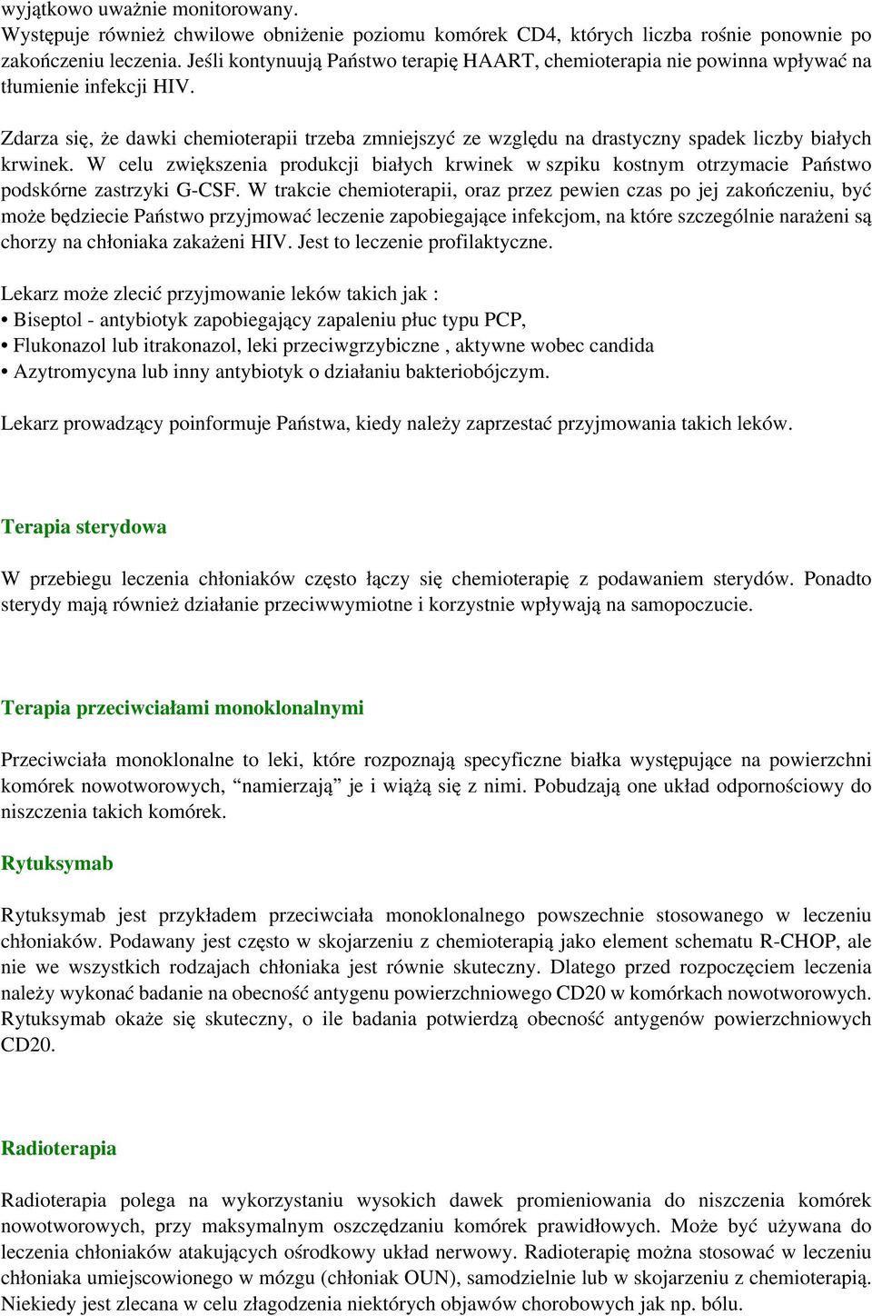 Zdarza się, że dawki chemioterapii trzeba zmniejszyć ze względu na drastyczny spadek liczby białych krwinek.