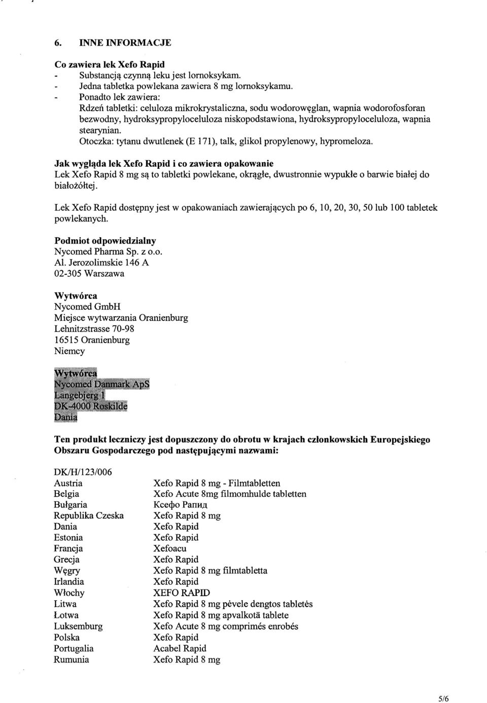 stearynian. Otoczka: tytanu dwutlenek (E 171), talk, glikol propylenowy, hypromeloza.