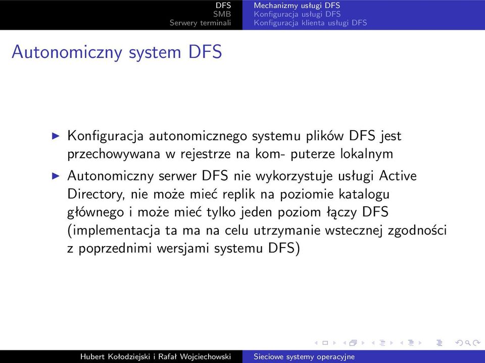 nie wykorzystuje usługi Active Directory, nie może mieć replik na poziomie katalogu głównego i może mieć tylko