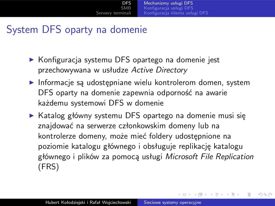 każdemu systemowi DFS w domenie Katalog główny systemu DFS opartego na domenie musi się znajdować na serwerze członkowskim domeny lub na kontrolerze domeny,