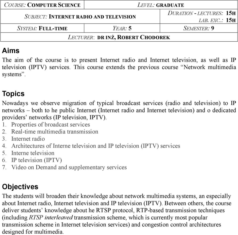 This course extends the previous course Network multimedia systems.