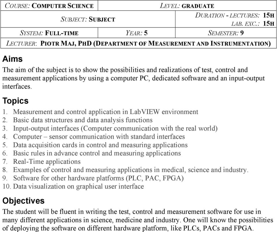 control and measurement applications by using a computer PC, dedicated software and an input-output interfaces. Topics 1. Measurement and control application in LabVIEW environment 2.