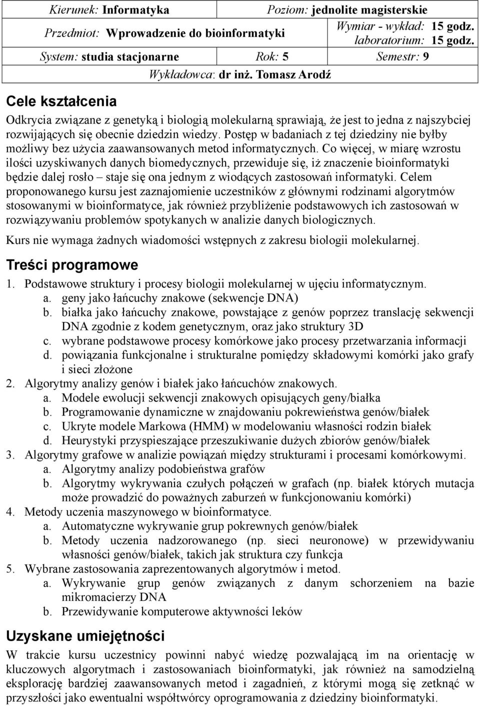 Tomasz Arodź Cele kształcenia Odkrycia związane z genetyką i biologią molekularną sprawiają, że jest to jedna z najszybciej rozwijających się obecnie dziedzin wiedzy.