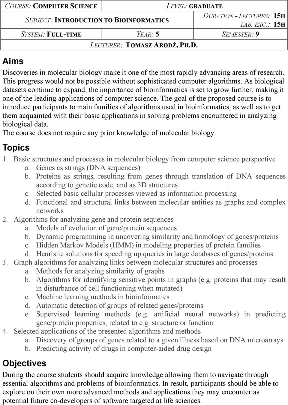 As biological datasets continue to expand, the importance of bioinformatics is set to grow further, making it one of the leading applications of computer science.