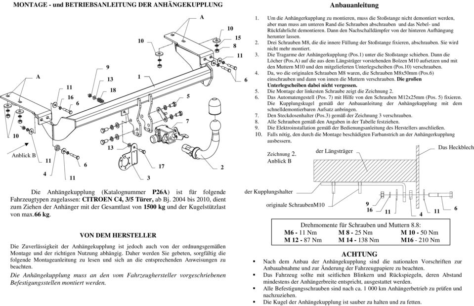 Dann den Nachschalldämpfer von der hinteren ufhängung herunter lassen. 2. Drei Schrauben M8, die die innere Füllung der Stoßstange fixieren, abschrauben. Sie wird nicht mehr montiert. 3.