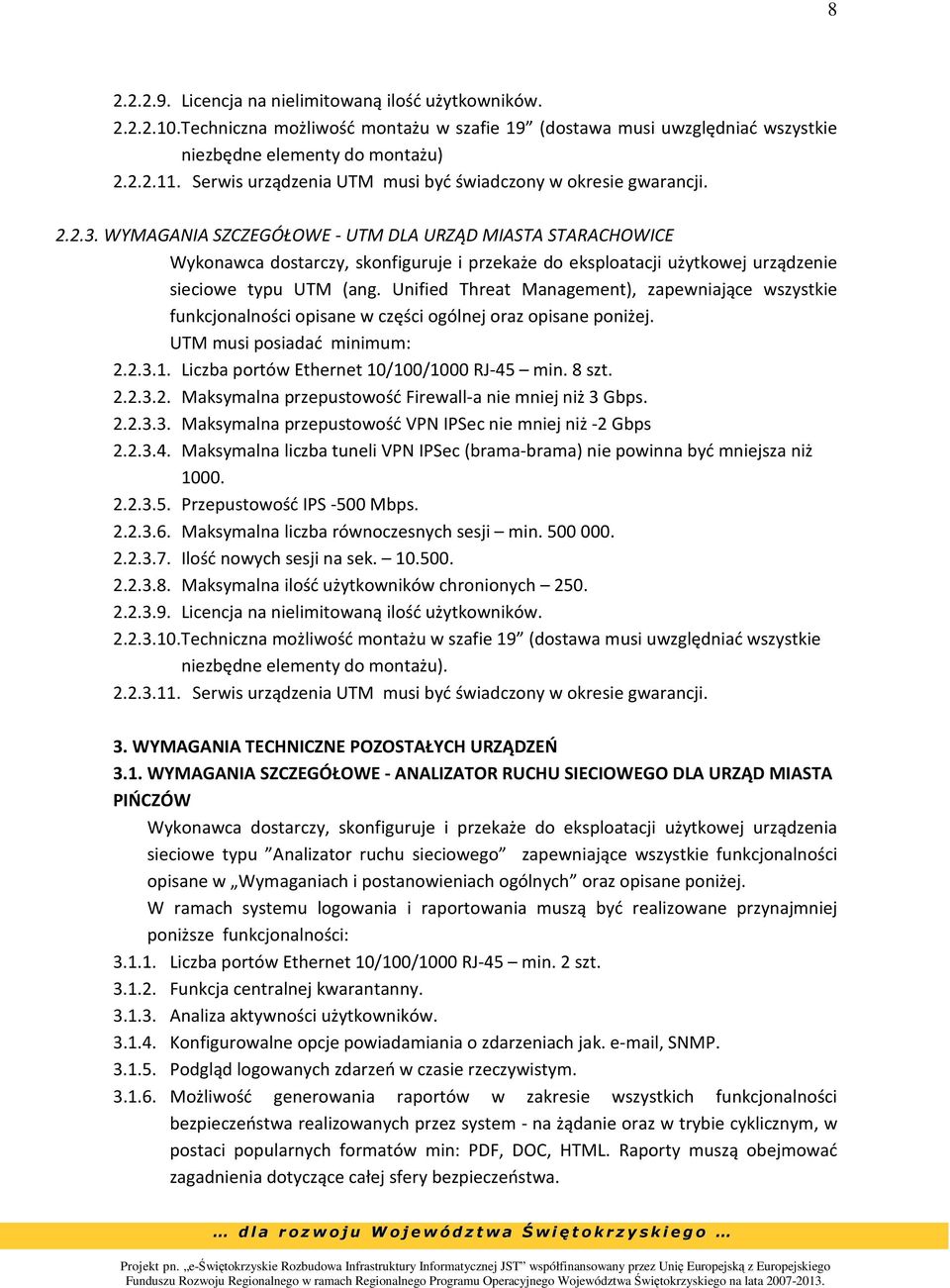 WYMAGANIA SZCZEGÓŁOWE - UTM DLA URZĄD MIASTA STARACHOWICE Wykonawca dostarczy, skonfiguruje i przekaże do eksploatacji użytkowej urządzenie sieciowe typu UTM (ang.