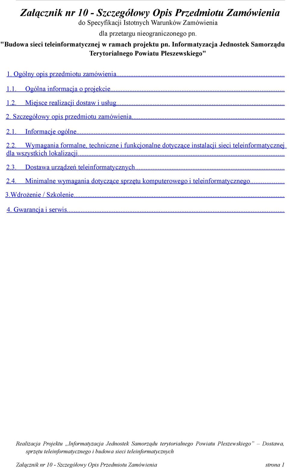 .. 1.2. Miejsce realizacji dostaw i usług... 2. Szczegółowy opis przedmiotu zamówienia... 2.1. Informacje ogólne... 2.2. Wymagania formalne, techniczne i funkcjonalne dotyczące instalacji sieci teleinformatycznej dla wszystkich lokalizacji.