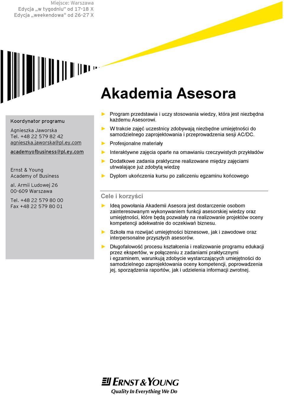 +48 22 579 80 00 Fax +48 22 579 80 01 Program przedstawia i uczy stosowania wiedzy, która jest niezbędna każdemu Asesorowi.