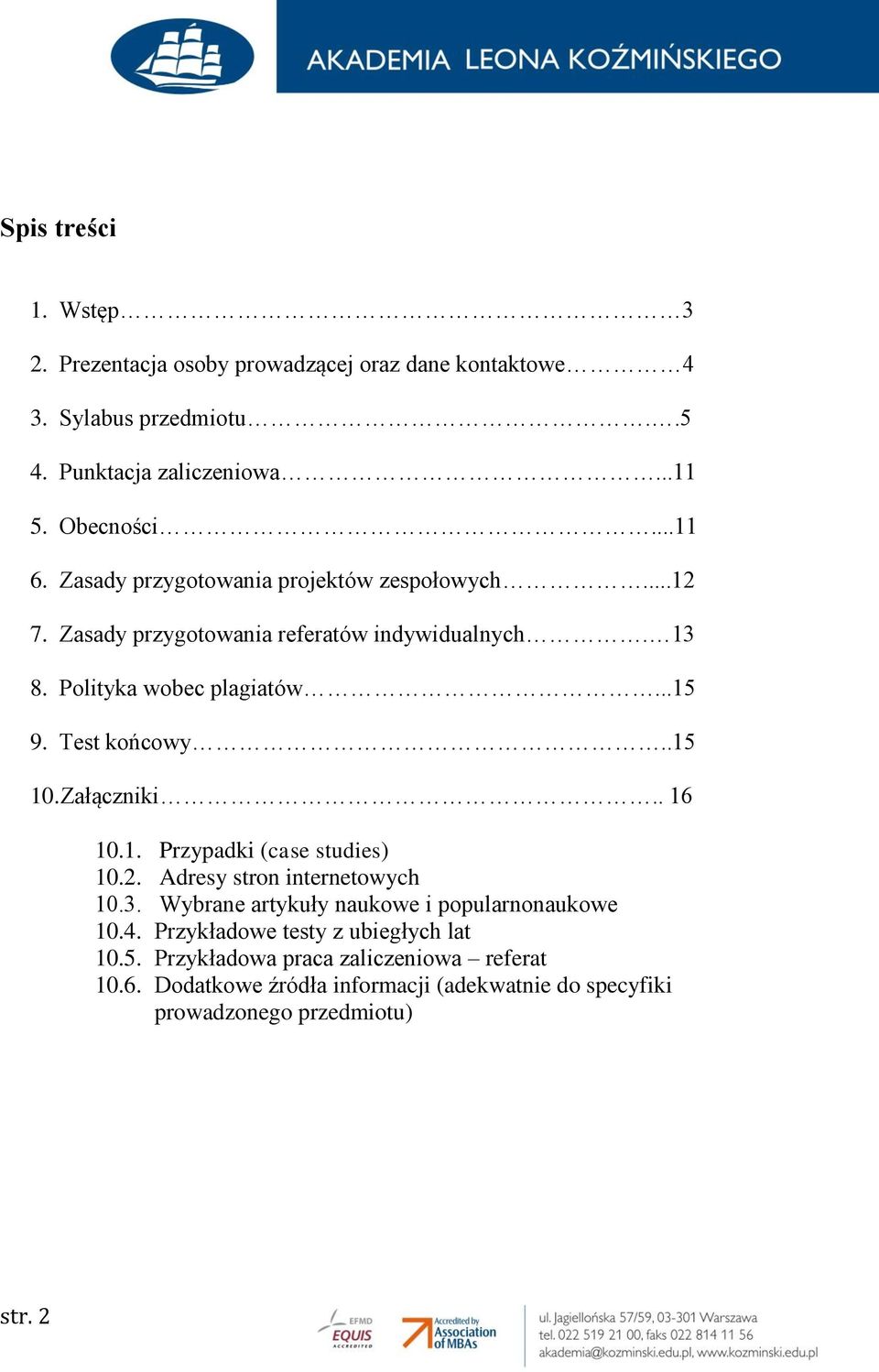 .15 10. Załączniki.. 16 10.1. Przypadki (case studies) 10.2. Adresy stron internetowych 10.3. Wybrane artykuły naukowe i popularnonaukowe 10.4.