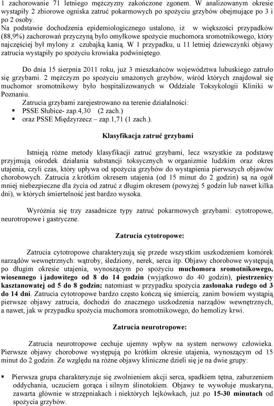 kanią. W 1 przypadku, u 11 letniej dziewczynki objawy zatrucia wystąpiły po spoŝyciu krowiaka podwiniętego.