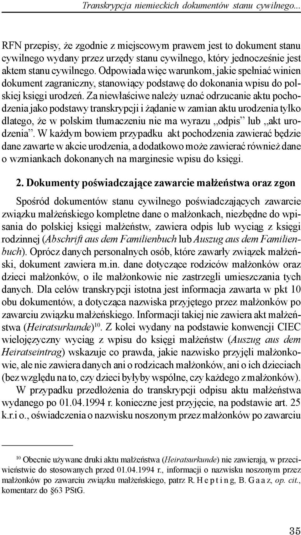 Odpowiada wiêc warunkom, jakie spe³niaæ winien dokument zagraniczny, stanowi¹cy podstawê do dokonania wpisu do polskiej ksiêgi urodzeñ.
