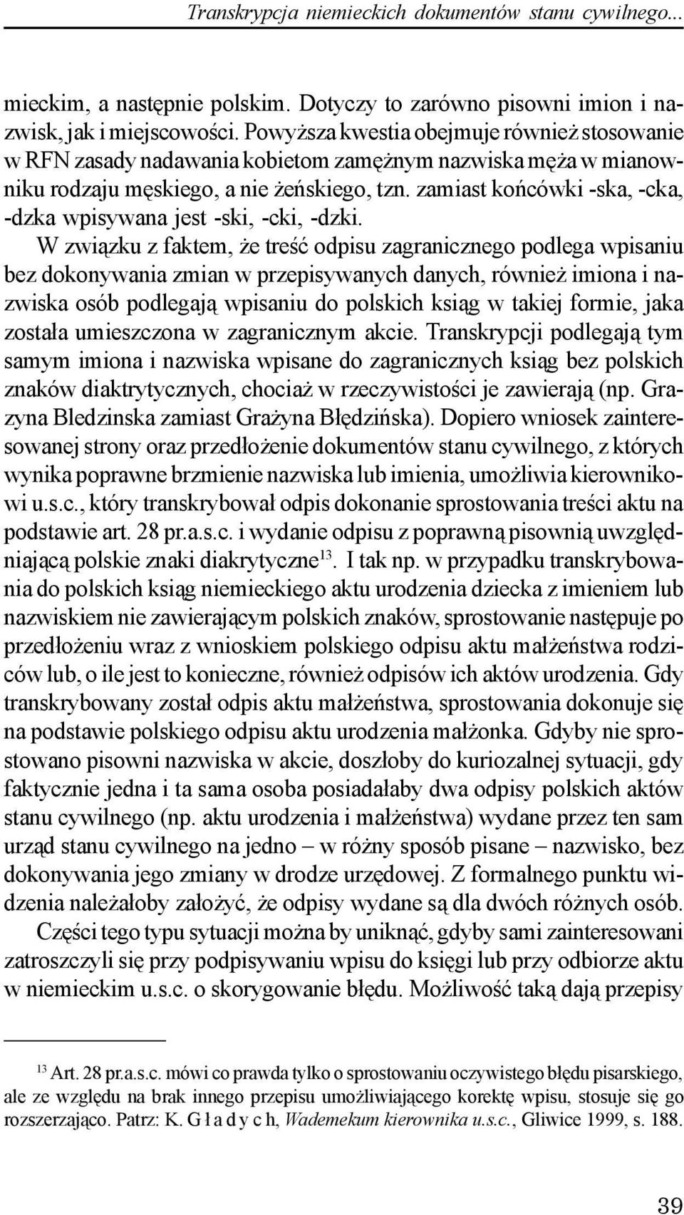 zamiast koñcówki -ska, -cka, -dzka wpisywana jest -ski, -cki, -dzki.