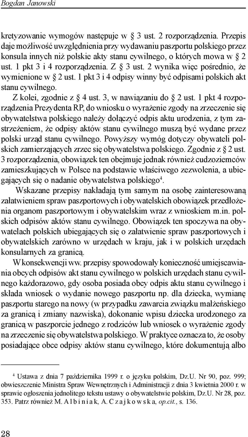 2 wynika wiêc poœrednio, e wymienione w 2 ust.1 pkt 3 i 4 odpisy winny byæ odpisami polskich akt stanu cywilnego. Z kolei, zgodnie z 4ust. 3, w nawi¹zaniu do 2 ust.