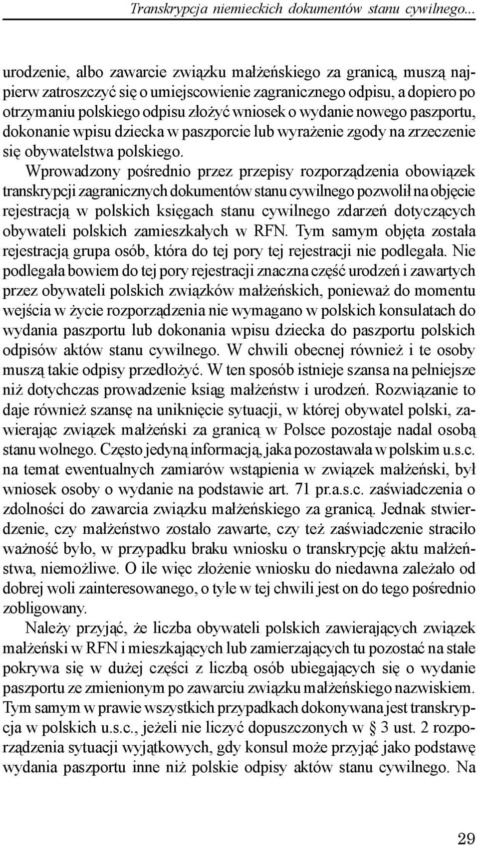 nowego paszportu, dokonanie wpisu dziecka w paszporcie lub wyra enie zgody na zrzeczenie siê obywatelstwa polskiego.