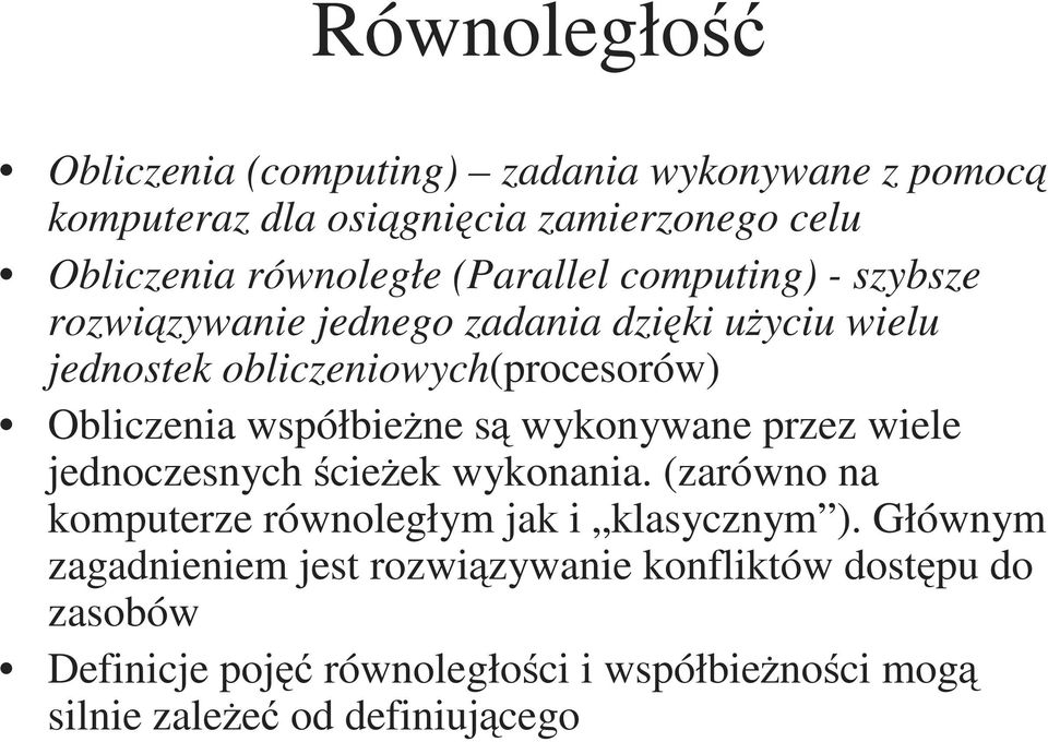 współbieżne są wykonywane przez wiele jednoczesnych ścieżek wykonania. (zarówno na komputerze równoległym jak i klasycznym ).
