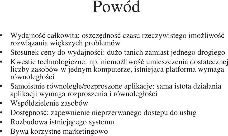 niemożliwość umieszczenia dostatecznej liczby zasobów w jednym komputerze, istniejąca platforma wymaga równoległości Samoistnie