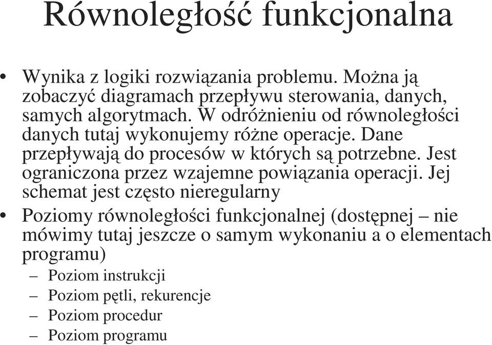 W odróżnieniu od równoległości danych tutaj wykonujemy różne operacje. Dane przepływają do procesów w których są potrzebne.