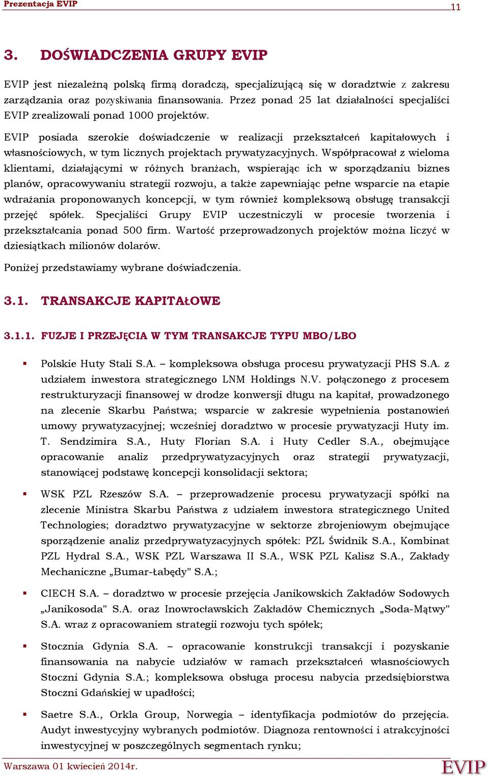 EVIP posiada szerokie doświadczenie w realizacji przekształceń kapitałowych i własnościowych, w tym licznych projektach prywatyzacyjnych.