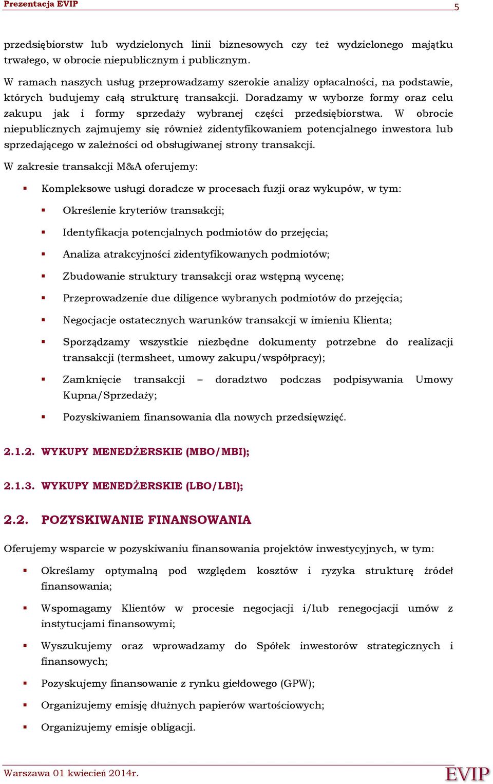 Doradzamy w wyborze formy oraz celu zakupu jak i formy sprzedaży wybranej części przedsiębiorstwa.