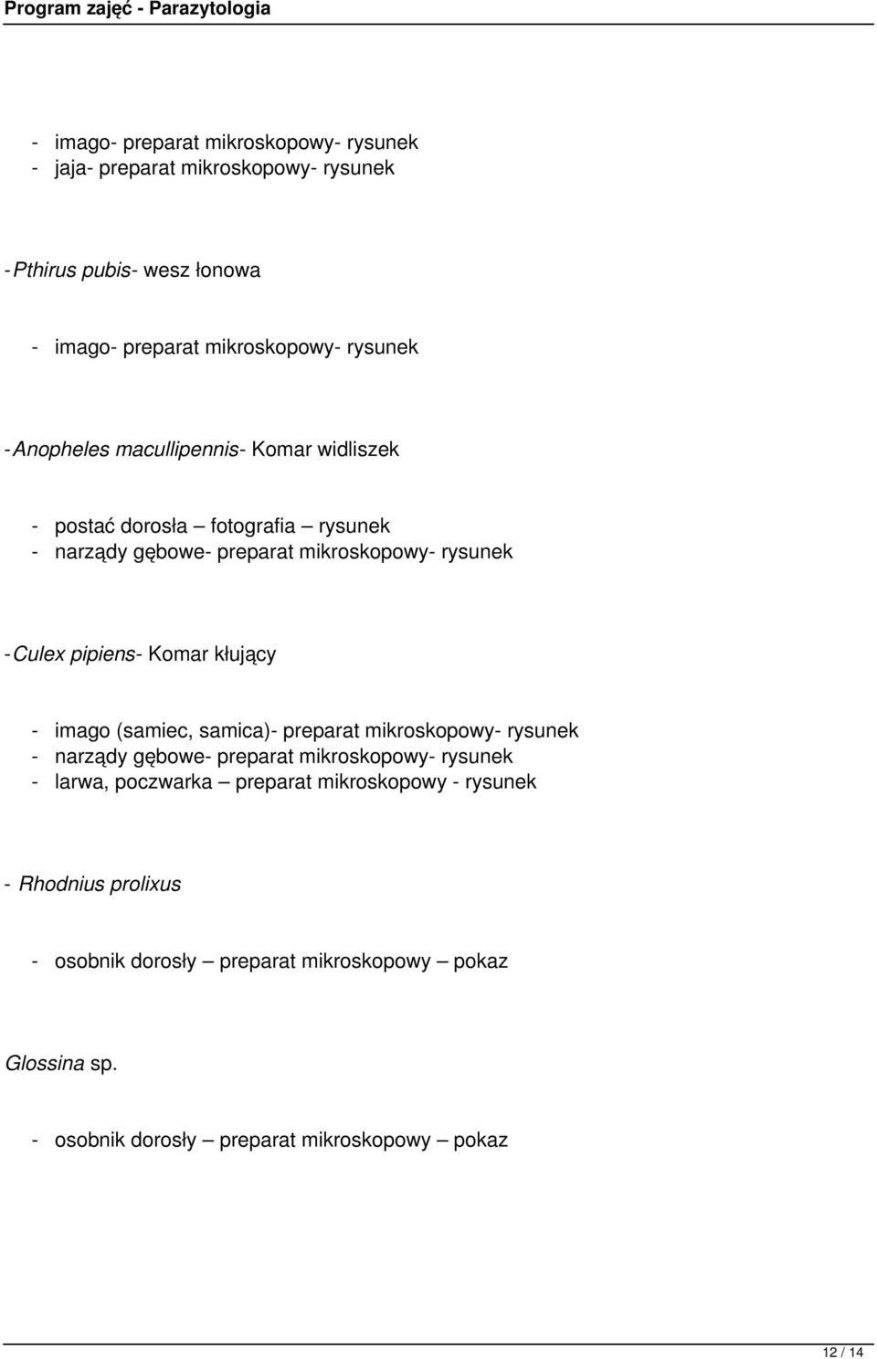 kłujący - imago (samiec, samica)- preparat mikroskopowy- rysunek - narządy gębowe- preparat mikroskopowy- rysunek - larwa, poczwarka preparat