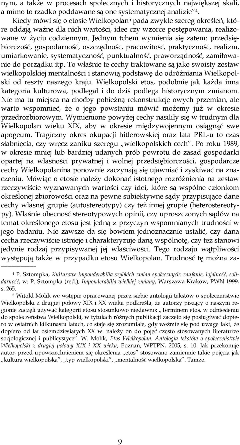 Jednym tchem wymienia się zatem: przedsiębiorczość, gospodarność, oszczędność, pracowitość, praktyczność, realizm, umiarkowanie, systematyczność, punktualność, praworządność, zamiłowanie do porządku