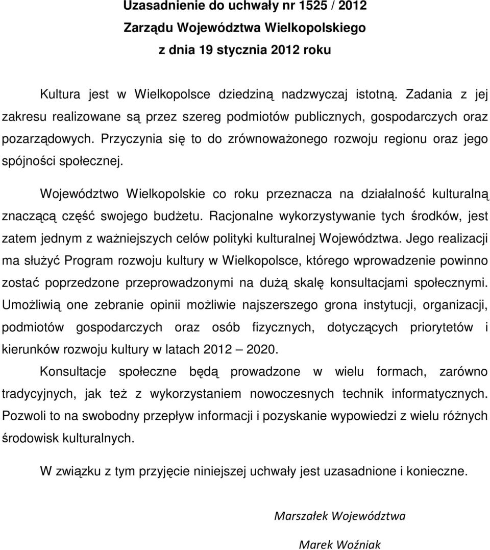 Województwo Wielkopolskie co roku przeznacza na działalność kulturalną znaczącą część swojego budżetu.