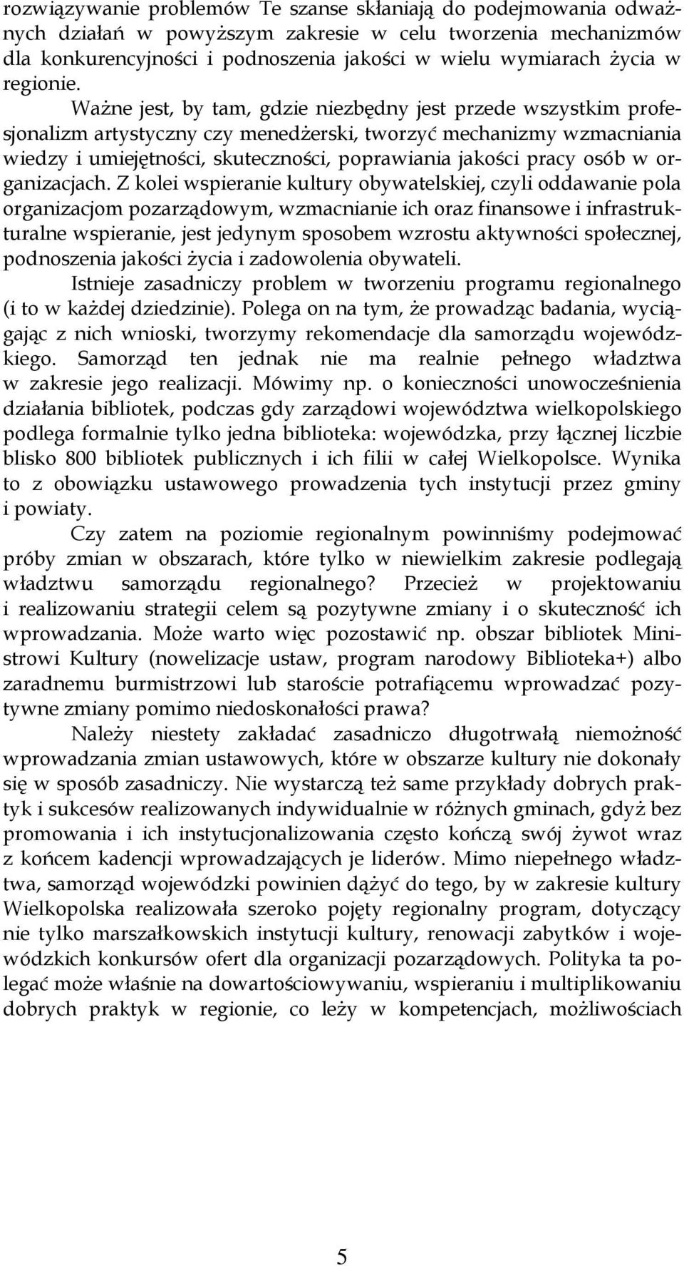 WaŜne jest, by tam, gdzie niezbędny jest przede wszystkim profesjonalizm artystyczny czy menedŝerski, tworzyć mechanizmy wzmacniania wiedzy i umiejętności, skuteczności, poprawiania jakości pracy