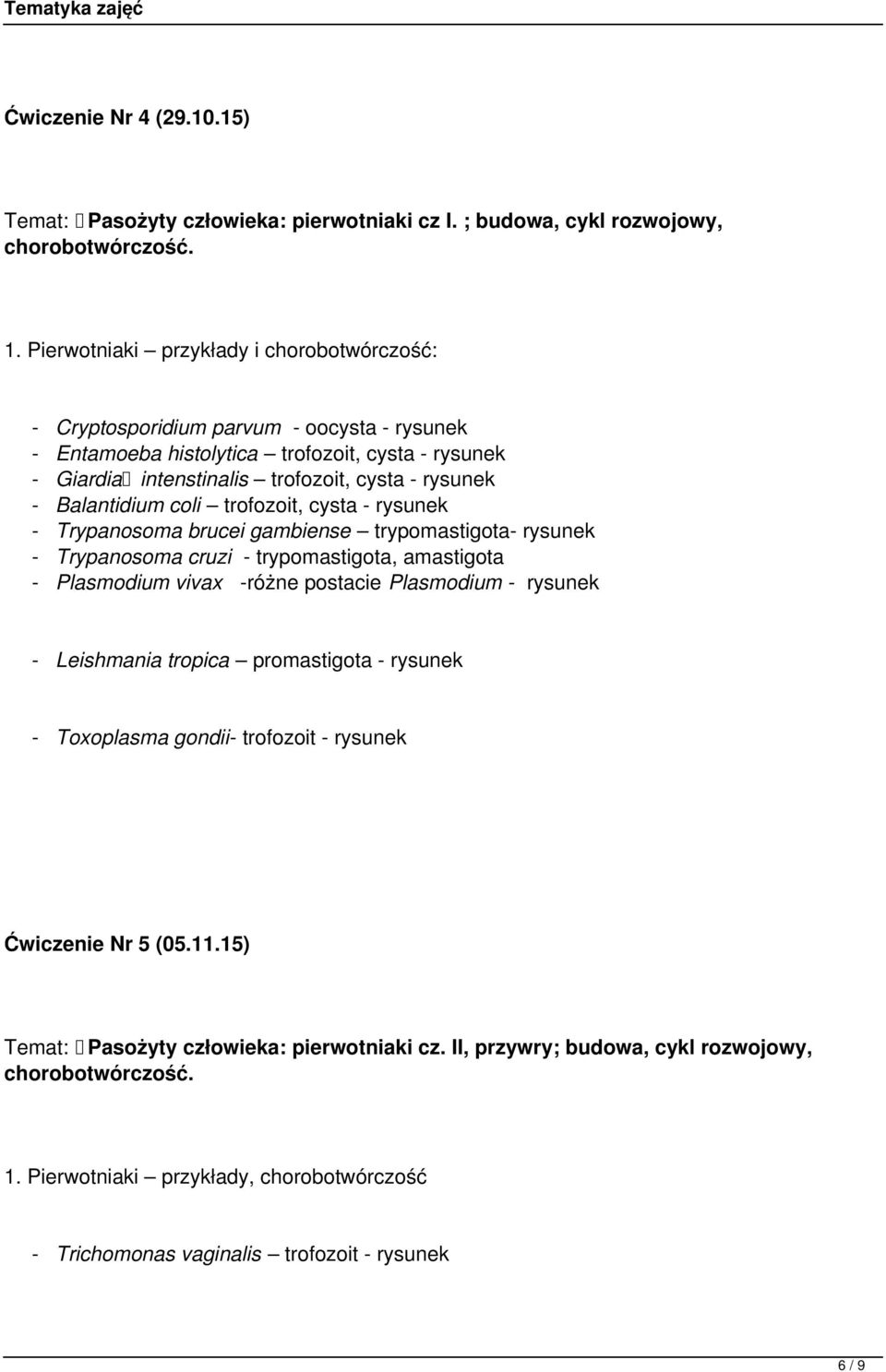 Balantidium coli trofozoit, cysta - rysunek - Trypanosoma brucei gambiense trypomastigota- rysunek - Trypanosoma cruzi - trypomastigota, amastigota - Plasmodium vivax -różne postacie Plasmodium -