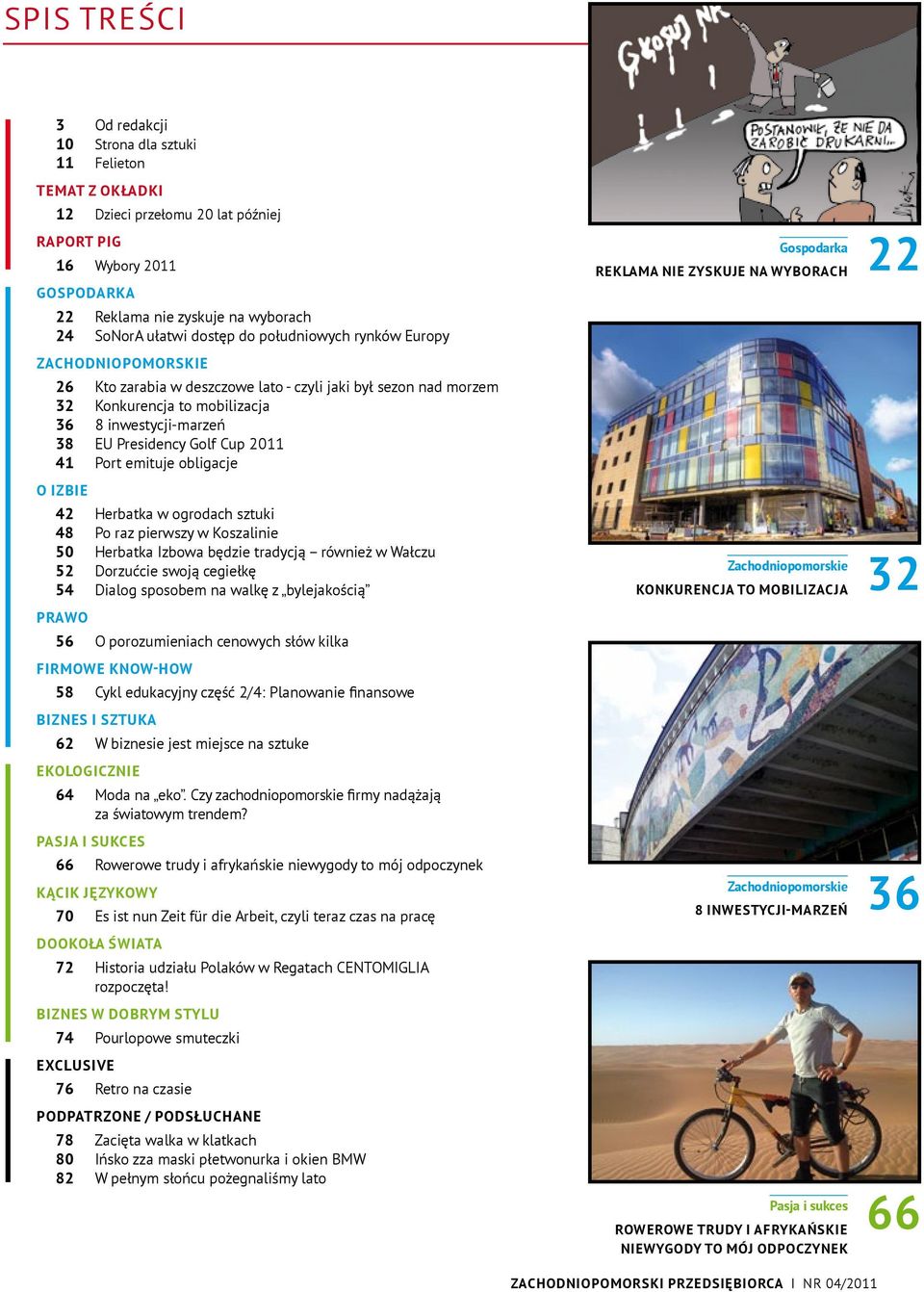 Cup 2011 41 Port emituje obligacje O izbie 42 Herbatka w ogrodach sztuki 48 Po raz pierwszy w Koszalinie 50 Herbatka Izbowa będzie tradycją również w Wałczu 52 Dorzućcie swoją cegiełkę 54 Dialog