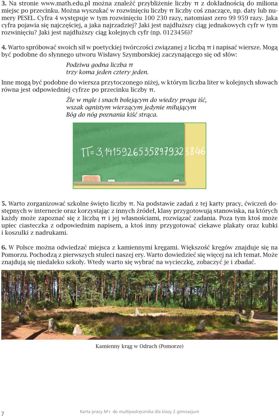 Jaki jest najdłuższy ciąg kolejnych cyfr (np. 0123456)? 4. Warto spróbować swoich sił w poetyckiej twórczości związanej z liczbą π i napisać wiersze.