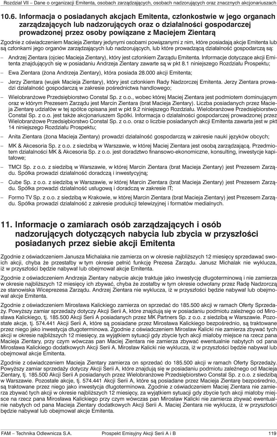 działalność gospodarczą są: Andrzej Zientara (ojciec Macieja Zientary), który jest członkiem Zarządu Emitenta.