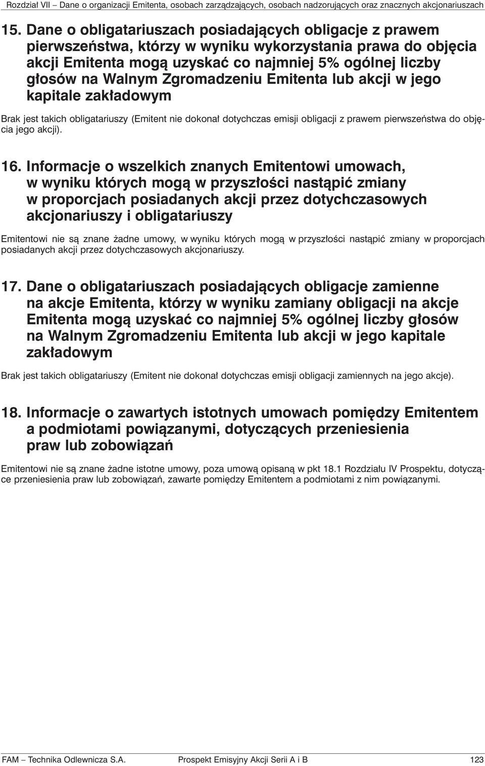 Informacje o wszelkich znanych Emitentowi umowach, w wyniku których mogą w przyszłości nastąpić zmiany w proporcjach posiadanych akcji przez dotychczasowych akcjonariuszy i obligatariuszy Emitentowi