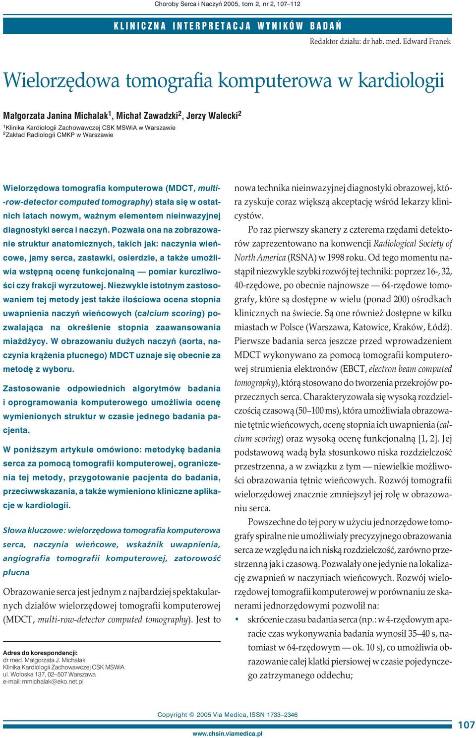 Radiologii CMKP w Warszawie Wielorzędowa tomografia komputerowa (MDCT, multi- -row-detector computed tomography) stała się w ostatnich latach nowym, ważnym elementem nieinwazyjnej diagnostyki serca i