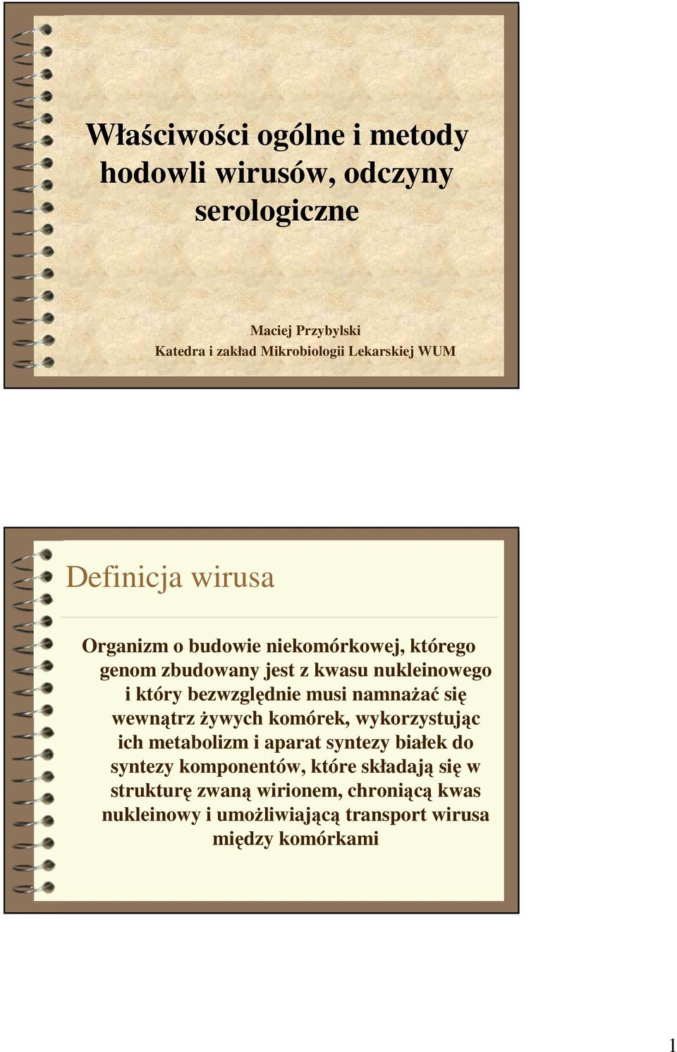 bezwzględnie musi namnażać się wewnątrz żywych komórek, wykorzystując ich metabolizm i aparat syntezy białek do syntezy