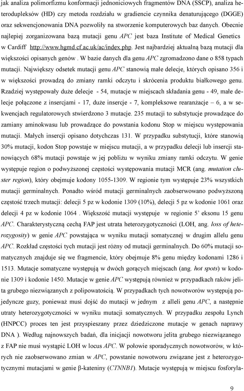 Jest najbardziej aktualną bazą mutacji dla większości opisanych genów. W bazie danych dla genu APC zgromadzono dane o 858 typach mutacji.