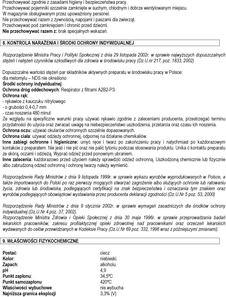 Nie przechowywać razem z: brak specjalnych wskazań. 8. KONTROLA NARAŻENIA I ŚRODKI OCHRONY INDYWIDUALNEJ Rozporządzenie Ministra Pracy i Polityki Społecznej z dnia 29 listopada 2002r.