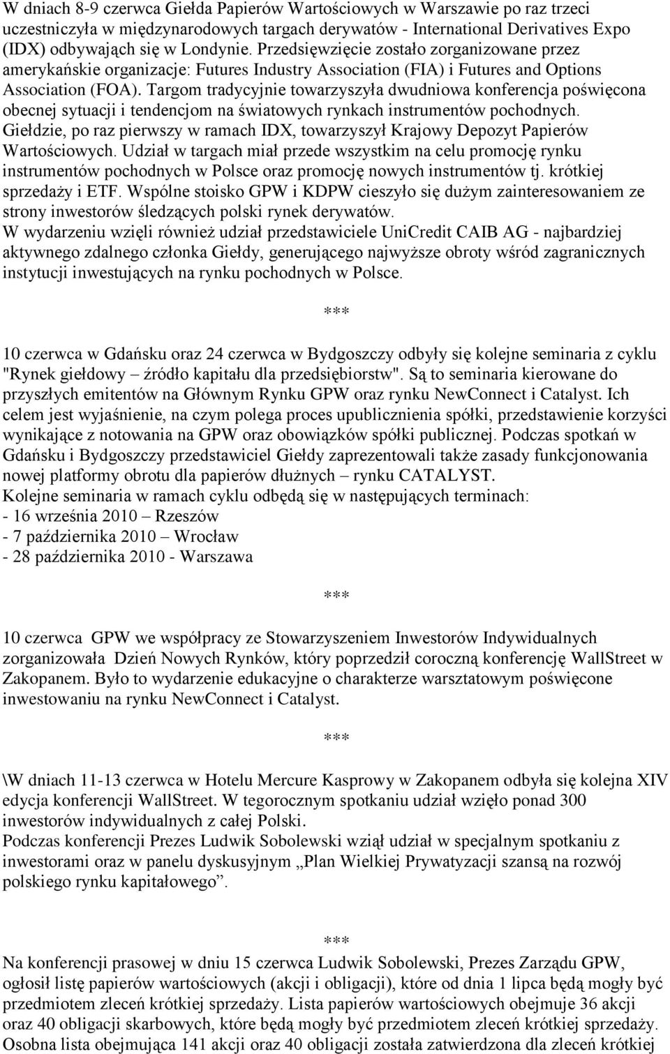 Targom tradycyjnie towarzyszyła dwudniowa konferencja poświęcona obecnej sytuacji i tendencjom na światowych rynkach instrumentów pochodnych.