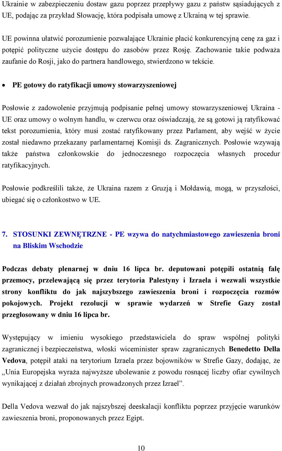 Zachowanie takie podważa zaufanie do Rosji, jako do partnera handlowego, stwierdzono w tekście.