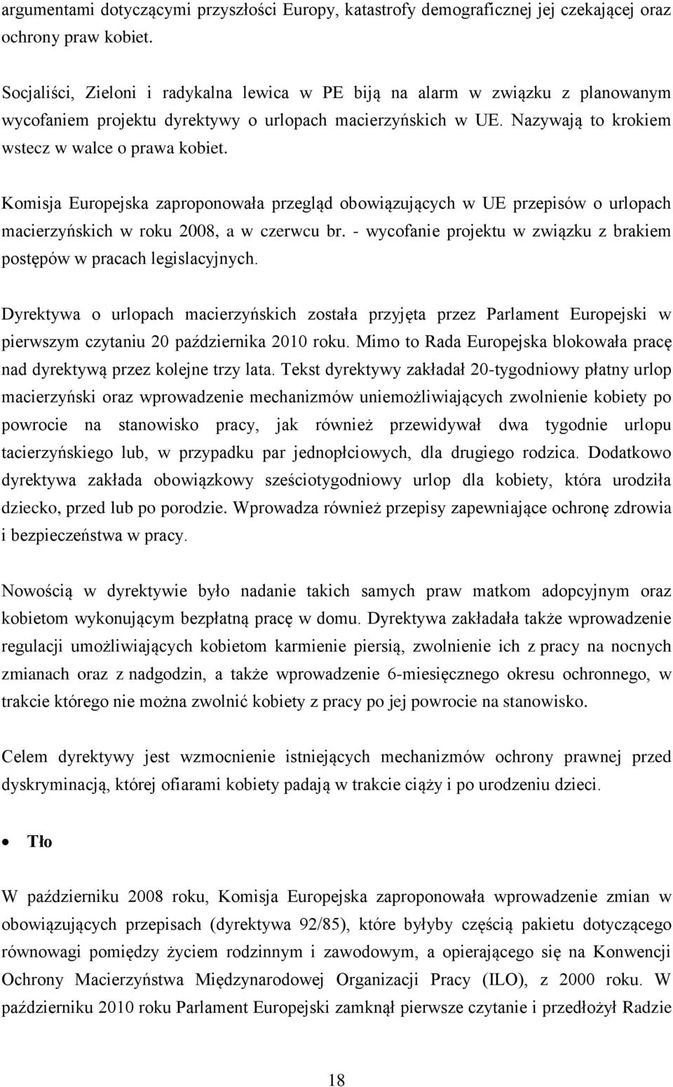 Komisja Europejska zaproponowała przegląd obowiązujących w UE przepisów o urlopach macierzyńskich w roku 2008, a w czerwcu br.