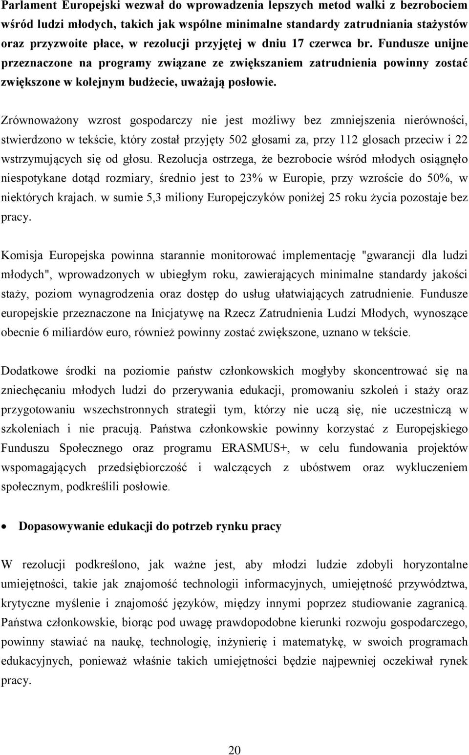 Zrównoważony wzrost gospodarczy nie jest możliwy bez zmniejszenia nierówności, stwierdzono w tekście, który został przyjęty 502 głosami za, przy 112 glosach przeciw i 22 wstrzymujących się od głosu.