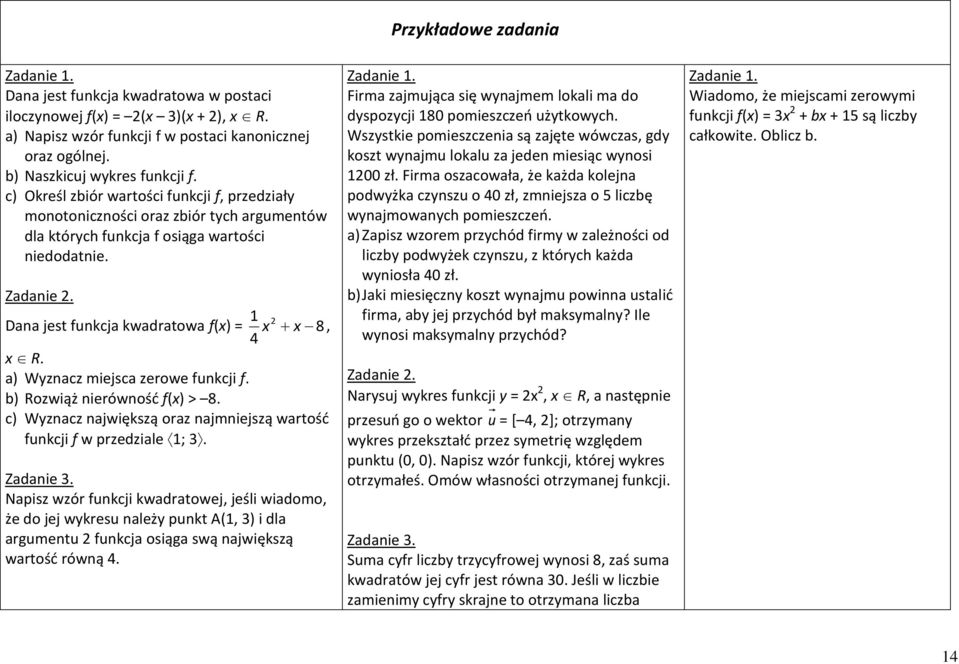 a) Wyznacz miejsca zerowe funkcji f. b) Rozwiąż nierówność f(x) > 8. c) Wyznacz największą oraz najmniejszą wartość funkcji f w przedziale 1; 3. Zadanie 3.