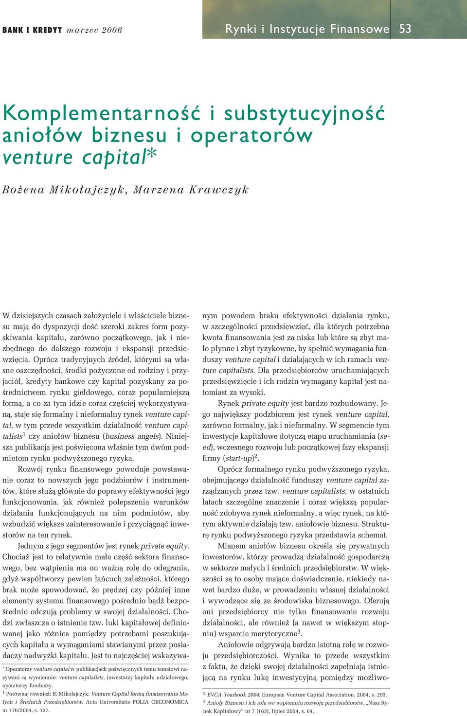 Miko ajczyk: Venture Capital formà finansowania Ma- ych i Ârednich Przedsi biorstw. Acta Universitatis FOLIA OECONOMICA nr 176/2004, s. 127.