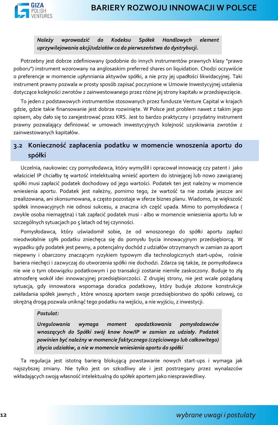 Chodzi oczywiście o preferencje w momencie upłynniania aktywów spółki, a nie przy jej upadłości likwidacyjnej.