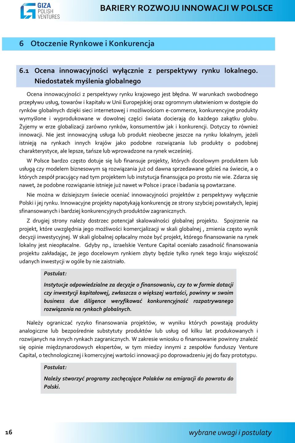 konkurencyjne produkty wymyślone i wyprodukowane w dowolnej części świata docierają do każdego zakątku globu. Żyjemy w erze globalizacji zarówno rynków, konsumentów jak i konkurencji.