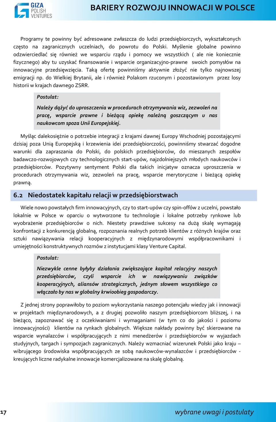 pomysłów na innowacyjne przedsięwzięcia. Taką ofertę powinniśmy aktywnie złożyć nie tylko najnowszej emigracji np.