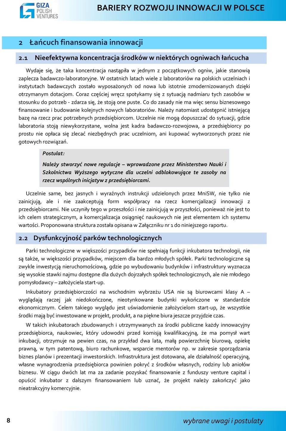 W ostatnich latach wiele z laboratoriów na polskich uczelniach i instytutach badawczych zostało wyposażonych od nowa lub istotnie zmodernizowanych dzięki otrzymanym dotacjom.