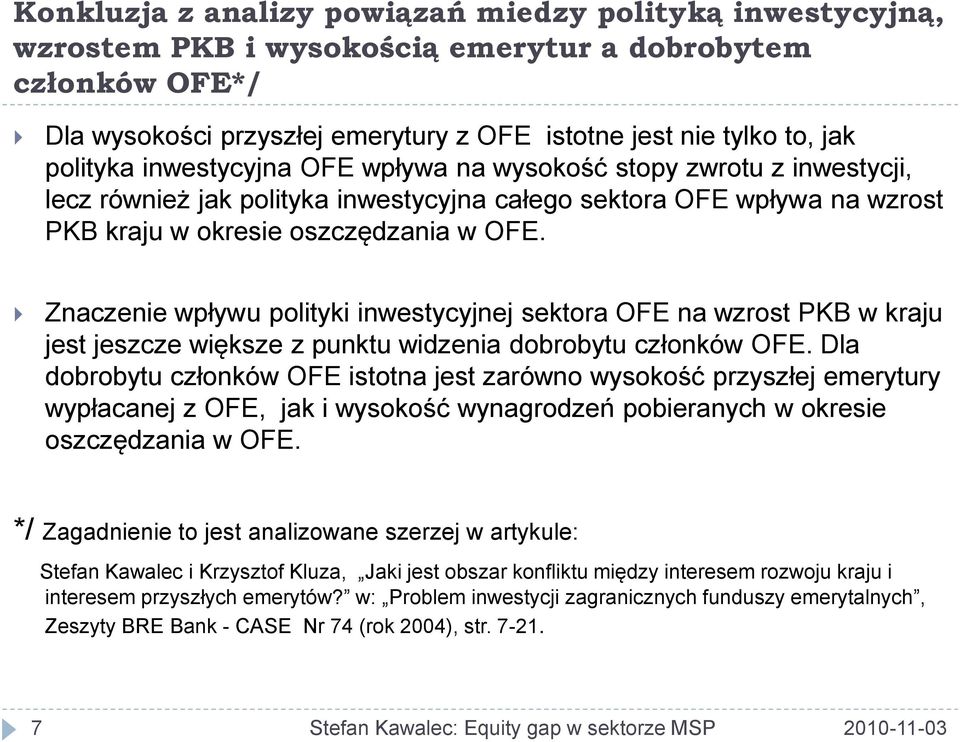 Znaczenie wpływu polityki inwestycyjnej sektora OFE na wzrost PKB w kraju jest jeszcze większe z punktu widzenia dobrobytu członków OFE.